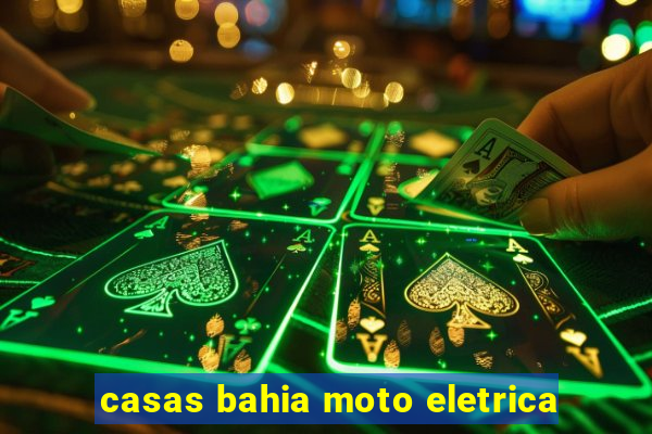 casas bahia moto eletrica